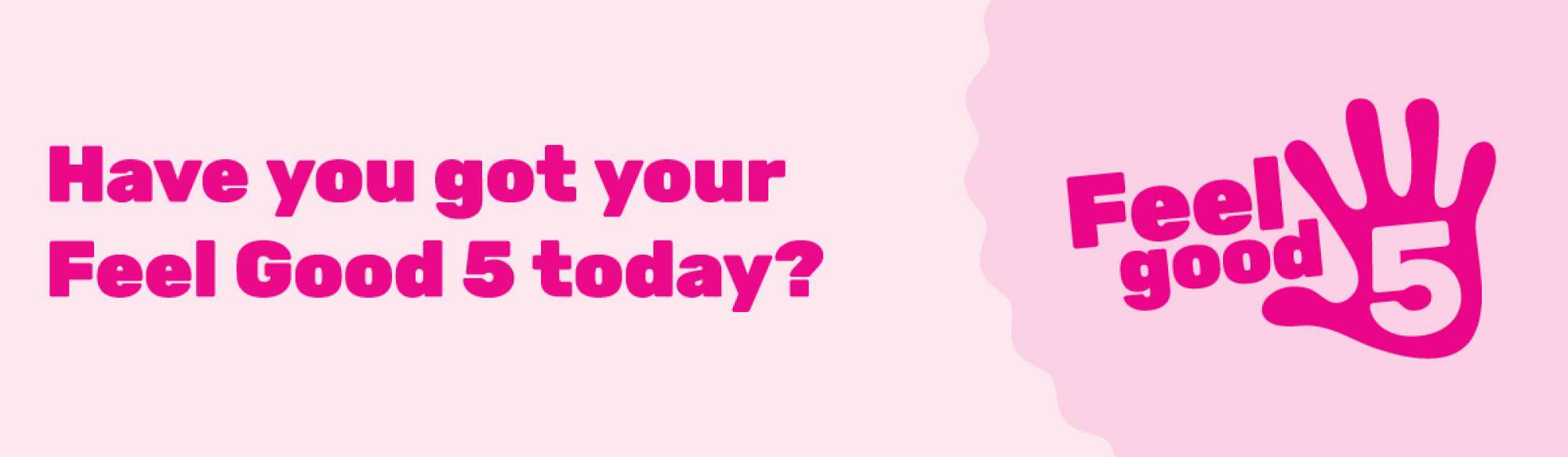 Have you got your Feel Good 5 today?